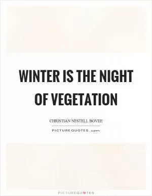 Winter is the night of vegetation Picture Quote #1