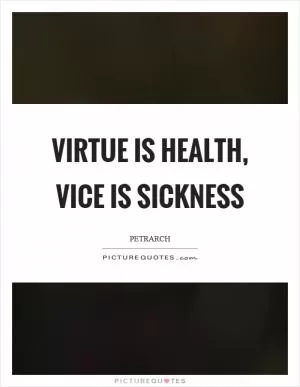 Virtue is health, vice is sickness Picture Quote #1