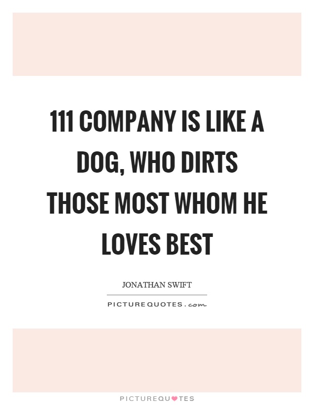 111 company is like a dog, who dirts those most whom he loves best Picture Quote #1