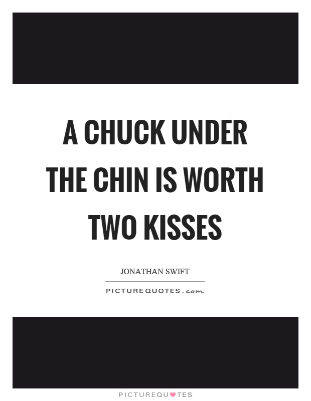 A chuck under the chin is worth two kisses Picture Quote #1
