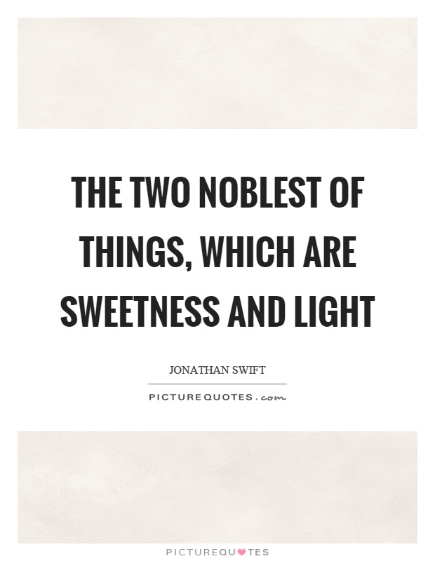 The two noblest of things, which are sweetness and light Picture Quote #1