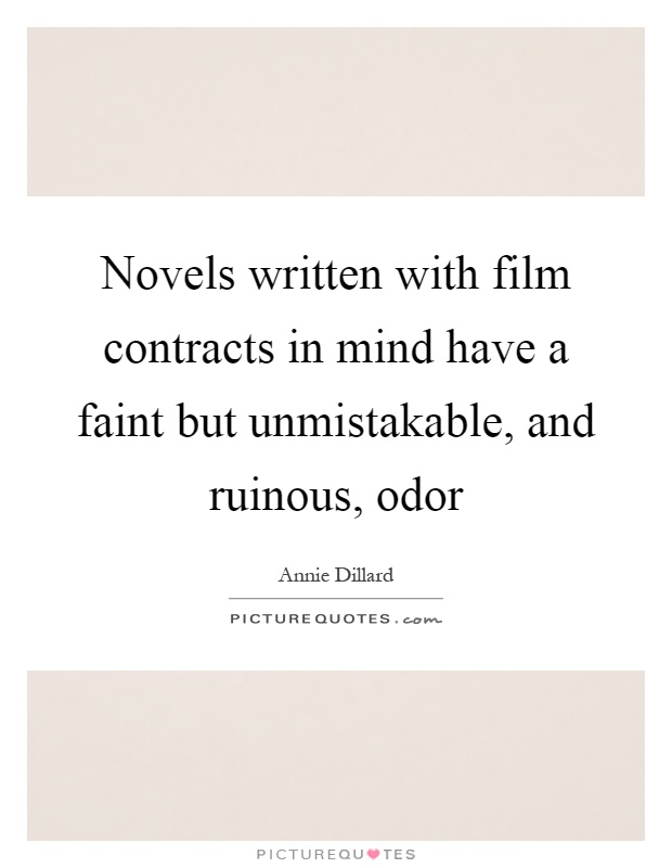 Novels written with film contracts in mind have a faint but unmistakable, and ruinous, odor Picture Quote #1
