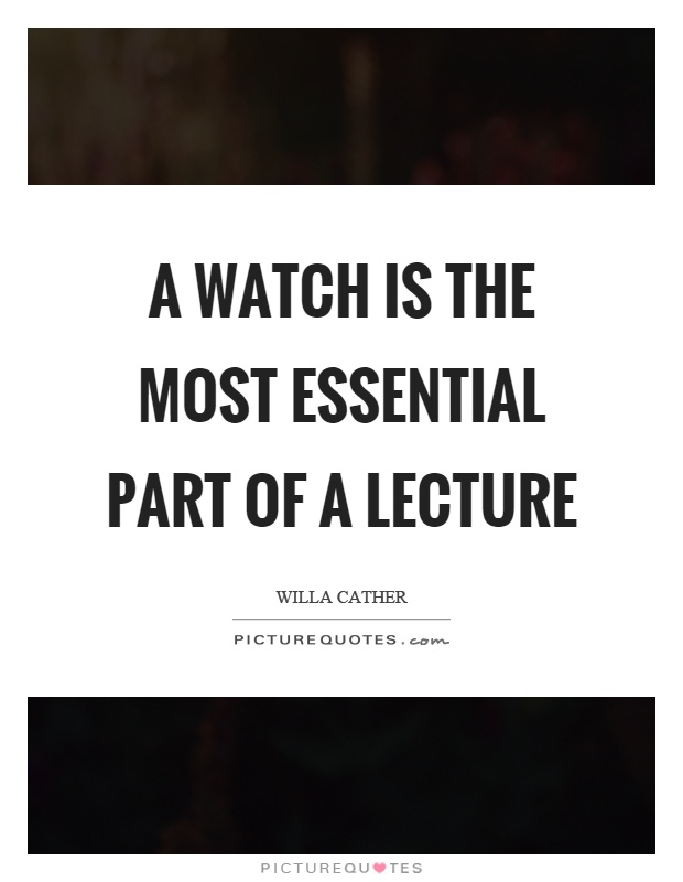 A watch is the most essential part of a lecture Picture Quote #1