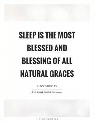 Sleep is the most blessed and blessing of all natural graces Picture Quote #1