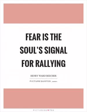 Fear is the soul’s signal for rallying Picture Quote #1