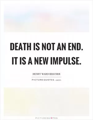 Death is not an end. It is a new impulse Picture Quote #1