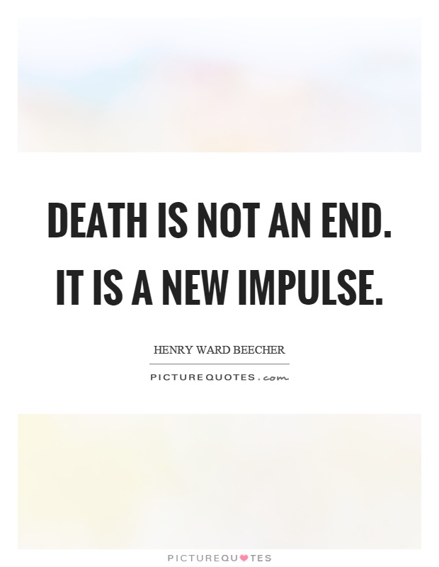 Death is not an end. It is a new impulse Picture Quote #1