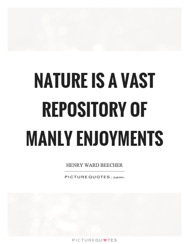 Nature is a vast repository of manly enjoyments Picture Quote #1