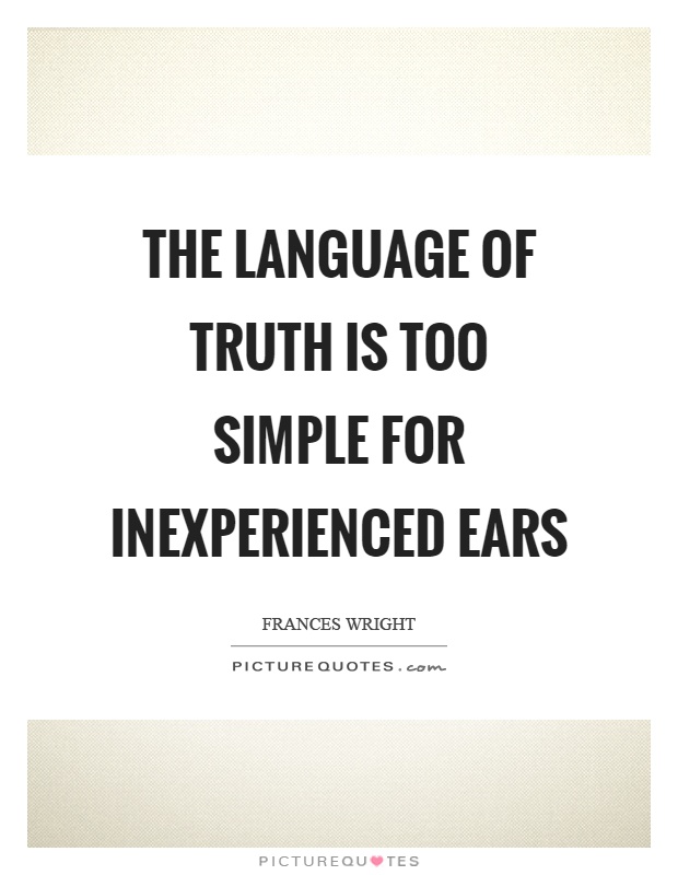 The language of truth is too simple for inexperienced ears Picture Quote #1