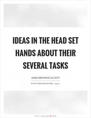 Ideas in the head set hands about their several tasks Picture Quote #1