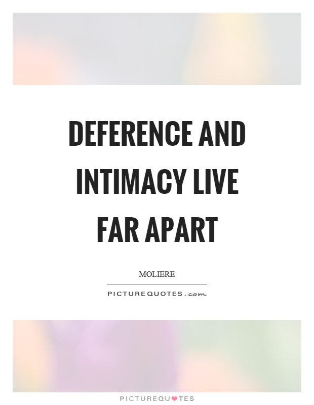 Deference and intimacy live far apart Picture Quote #1
