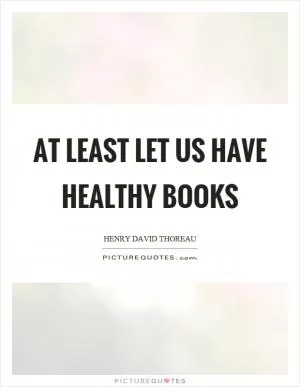 At least let us have healthy books Picture Quote #1