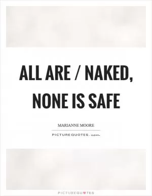 All are / naked, none is safe Picture Quote #1