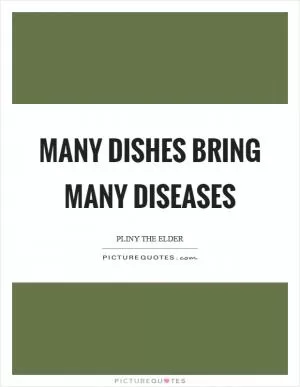 Many dishes bring many diseases Picture Quote #1