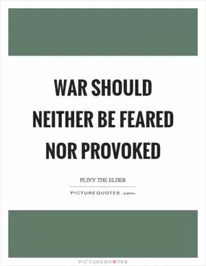 War should neither be feared nor provoked Picture Quote #1