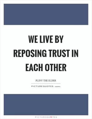 We live by reposing trust in each other Picture Quote #1