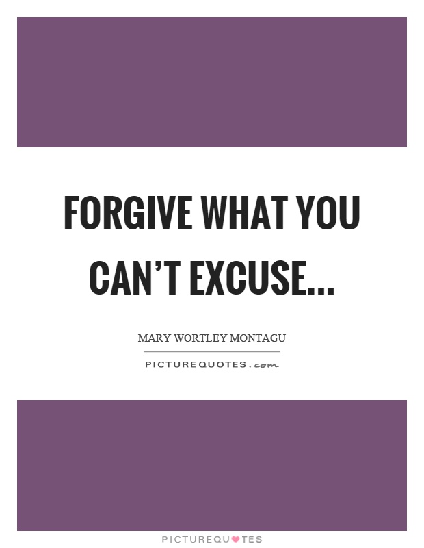 Forgive what you can't excuse Picture Quote #1