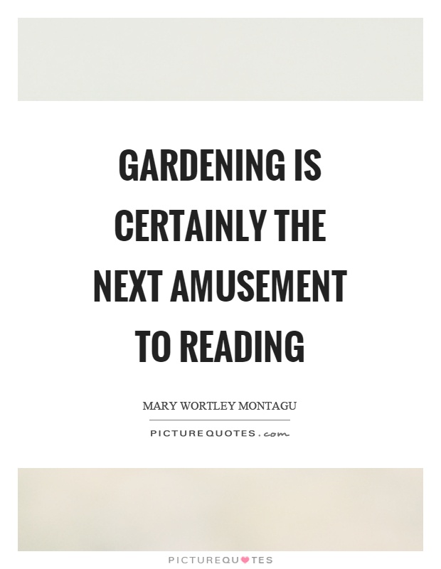Gardening is certainly the next amusement to reading Picture Quote #1