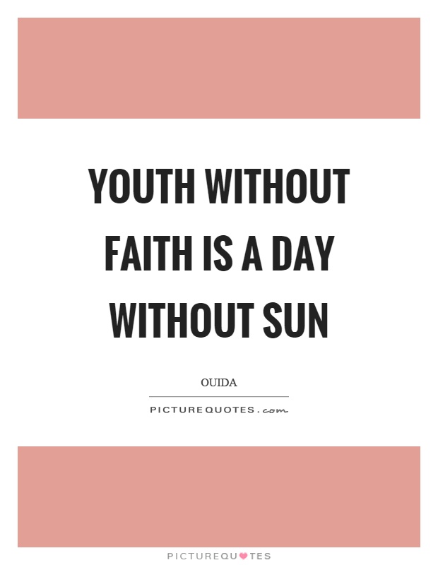 Youth without faith is a day without sun Picture Quote #1