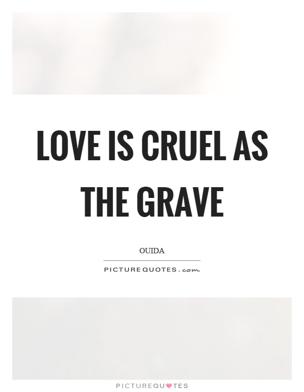 Love is cruel as the grave Picture Quote #1