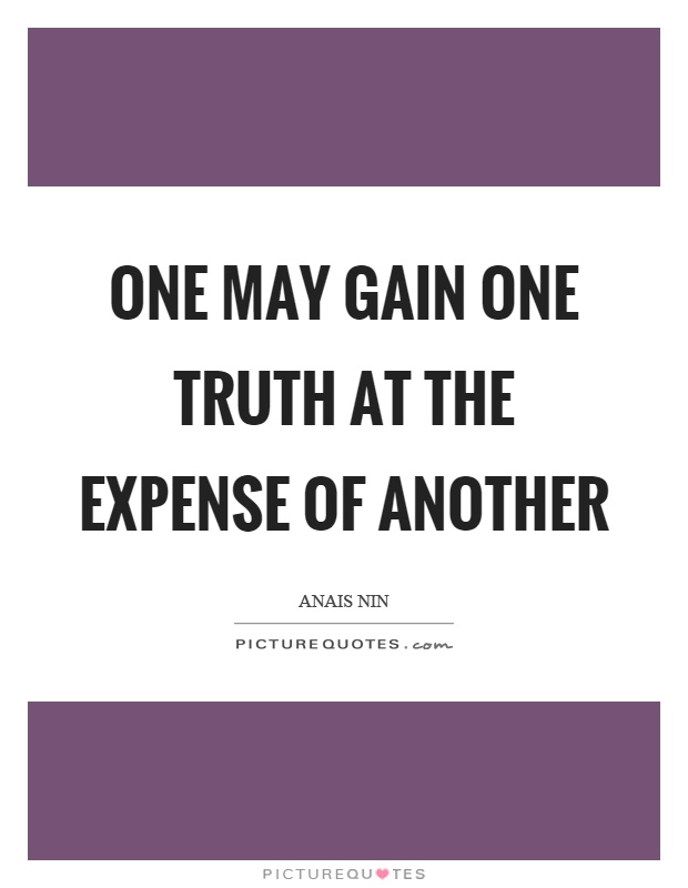 One may gain one truth at the expense of another Picture Quote #1
