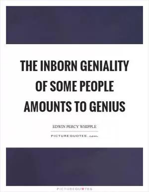 The inborn geniality of some people amounts to genius Picture Quote #1
