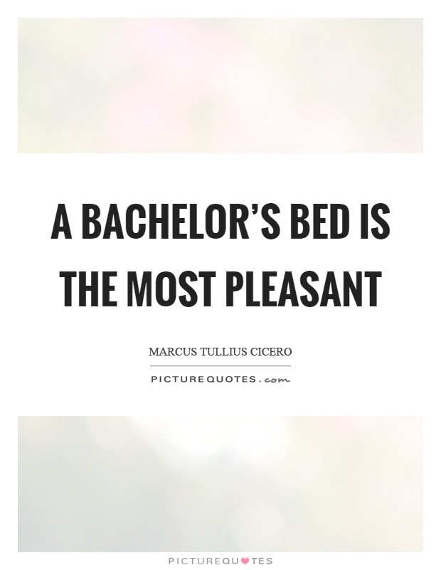 A bachelor's bed is the most pleasant Picture Quote #1
