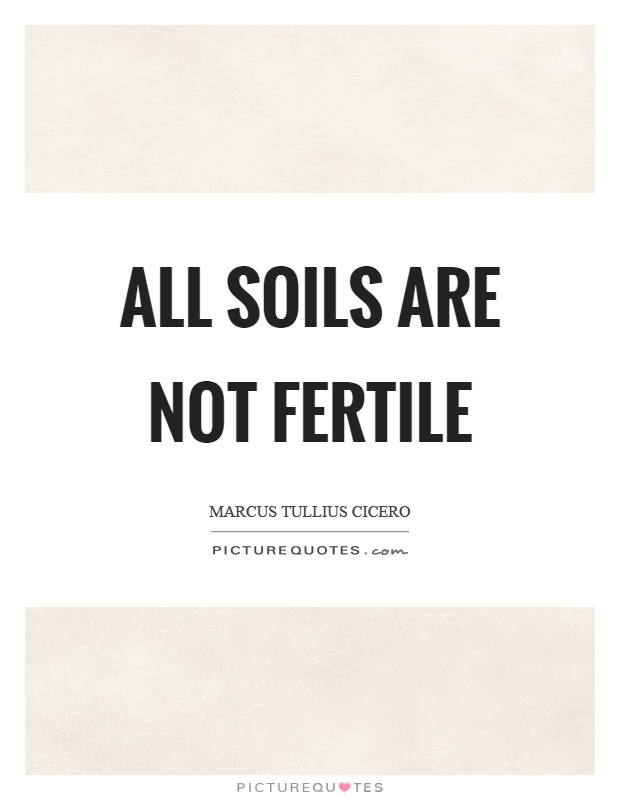 All soils are not fertile Picture Quote #1
