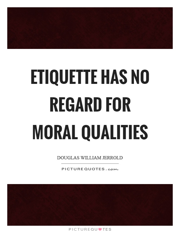 Etiquette has no regard for moral qualities Picture Quote #1