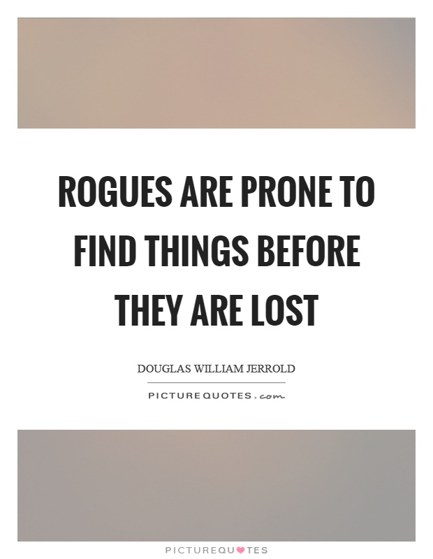 Rogues are prone to find things before they are lost Picture Quote #1