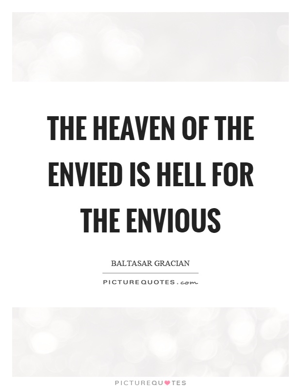 The heaven of the envied is hell for the envious Picture Quote #1
