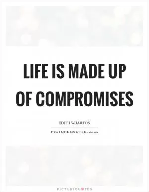 Life is made up of compromises Picture Quote #1