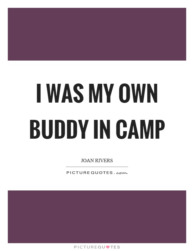 I was my own buddy in camp Picture Quote #1