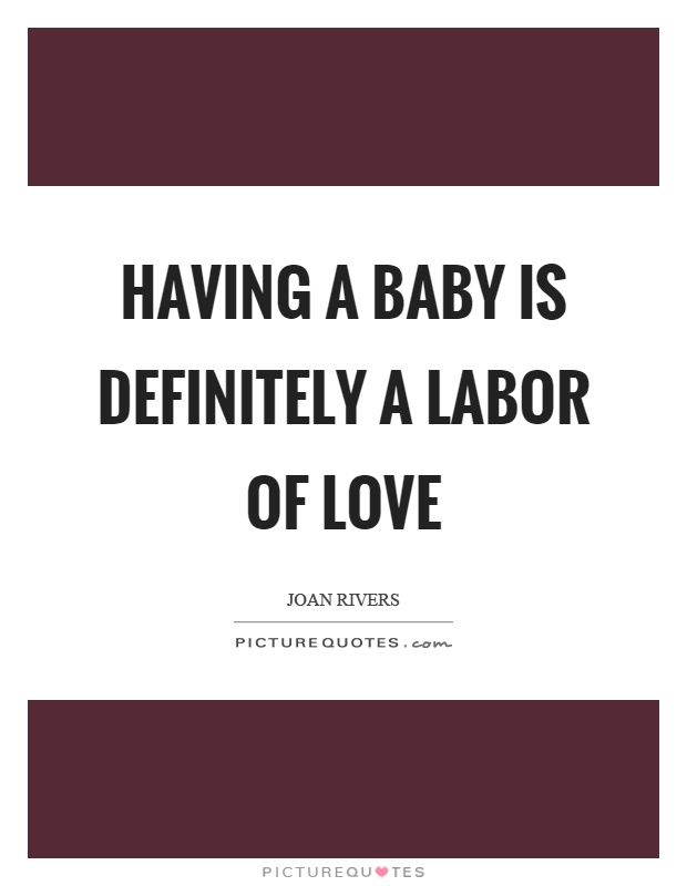 Having a baby is definitely a labor of love Picture Quote #1