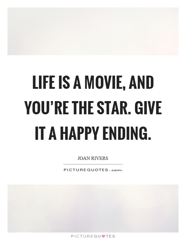 Life is a movie, and you're the star. Give it a happy ending Picture Quote #1