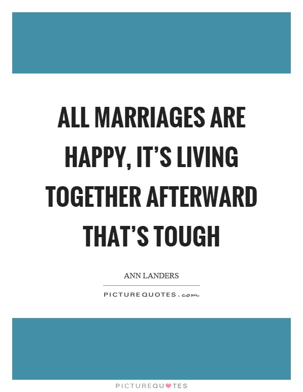 All marriages are happy, it's living together afterward that's tough Picture Quote #1