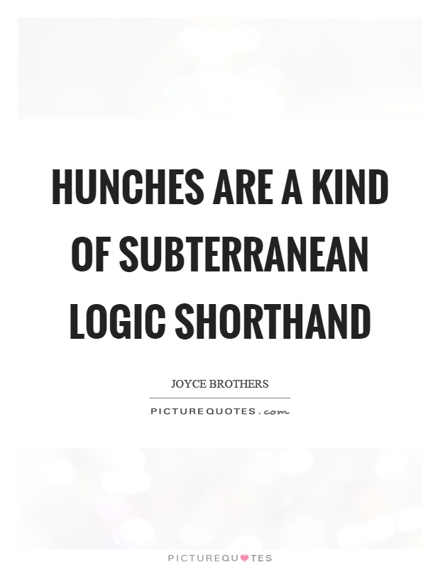 Hunches are a kind of subterranean logic shorthand Picture Quote #1