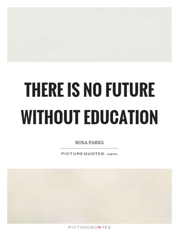 There is no future without education Picture Quote #1