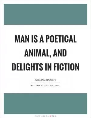Man is a poetical animal, and delights in fiction Picture Quote #1