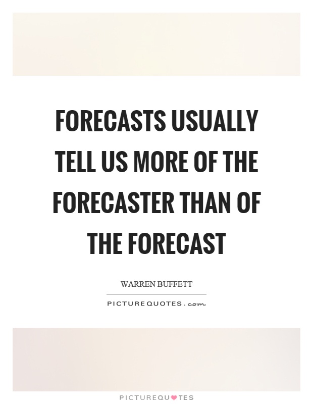 Forecasts usually tell us more of the forecaster than of the forecast Picture Quote #1