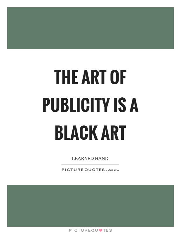 The art of publicity is a black art Picture Quote #1