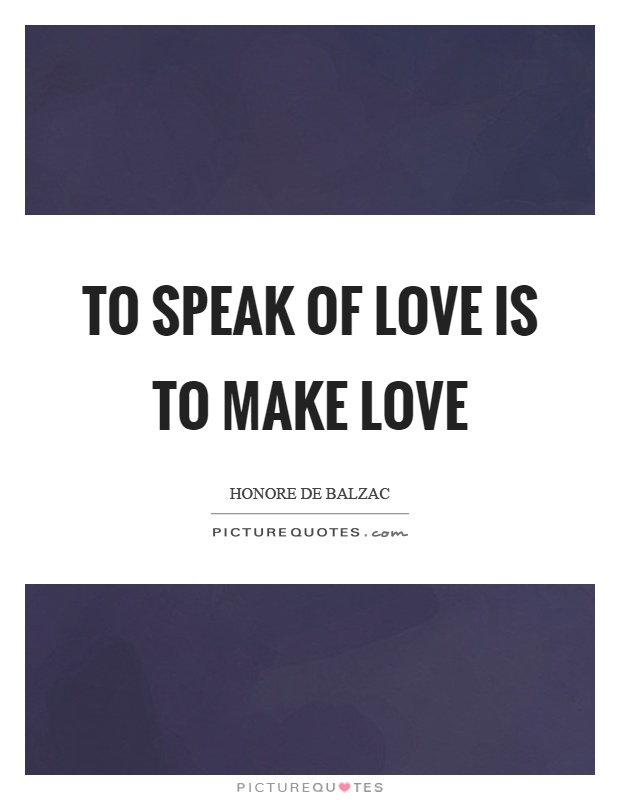 To speak of love is to make love Picture Quote #1