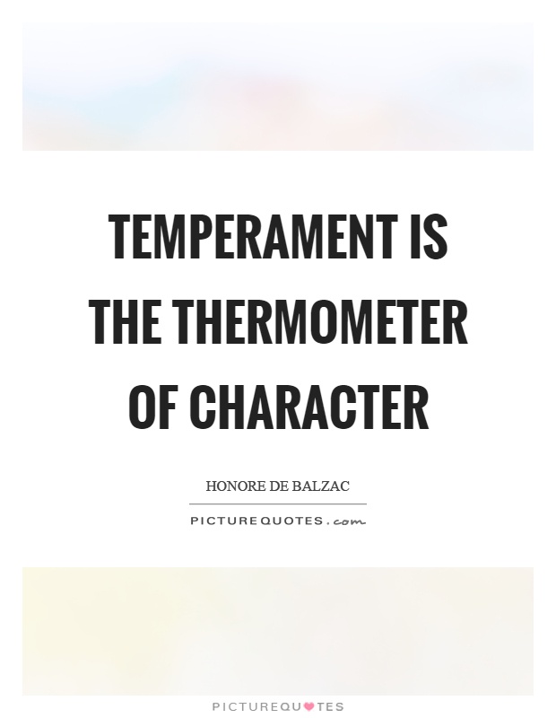 Temperament is the thermometer of character Picture Quote #1
