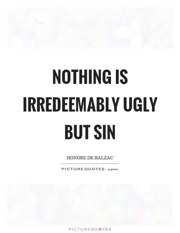 Nothing is irredeemably ugly but sin Picture Quote #1