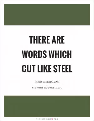 There are words which cut like steel Picture Quote #1