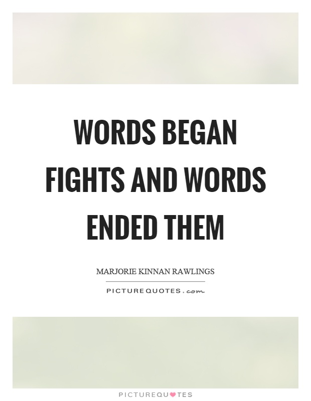 Words began fights and words ended them Picture Quote #1