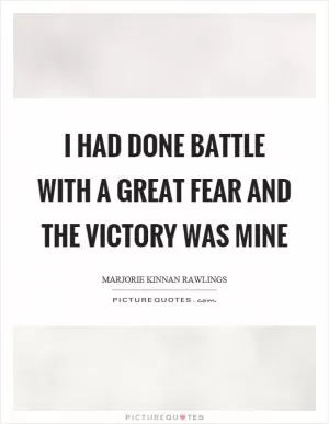 I had done battle with a great fear and the victory was mine Picture Quote #1