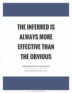 The inferred is always more effective than the obvious Picture Quote #1