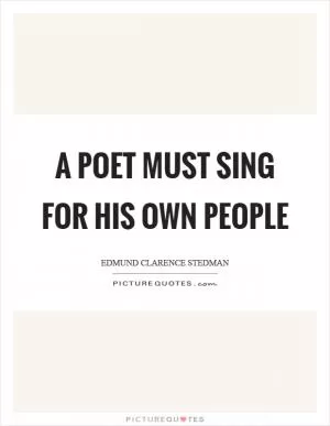 A poet must sing for his own people Picture Quote #1