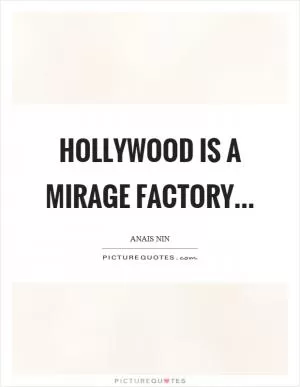 Hollywood is a mirage factory Picture Quote #1